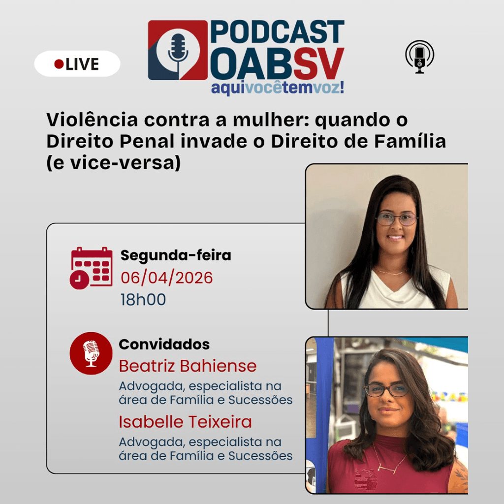 🎙Podcast OABSV: Violência contra a mulher: quando o Direito Penal invade o Direito de Família (e vice-versa)